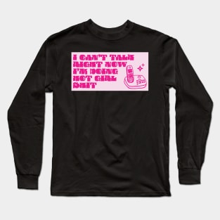I can’t talk right now Long Sleeve T-Shirt